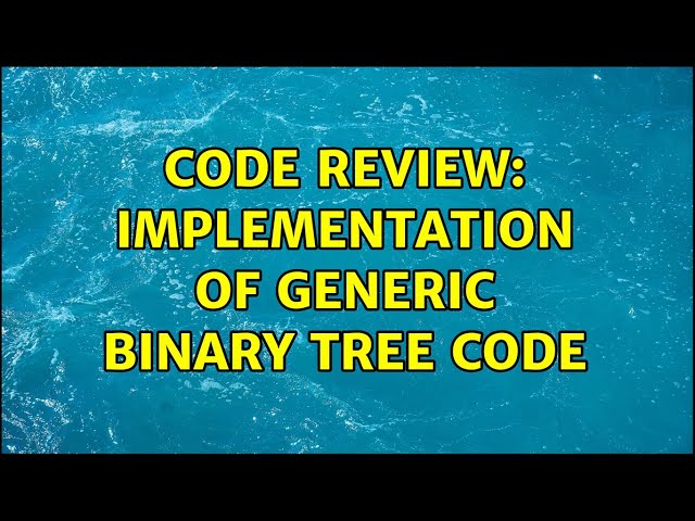 Code Review: Implementation of Generic Binary Tree Code