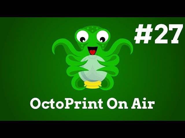 OctoPrint On Air #27