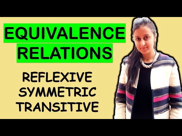 EQUIVALENCE RELATIONS- REFLEXIVE, SYMMETRIC, TRANSITIVE (RELATIONS AND FUNCTIONS CLASS XII 12th)