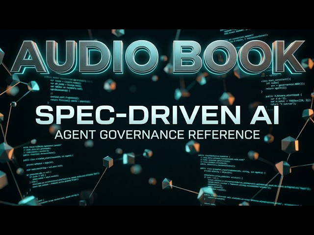 NEW! Spec-Driven AI Agent Governance - Master of the Lake (COMPLETE REFERENCE audio book ©2026)