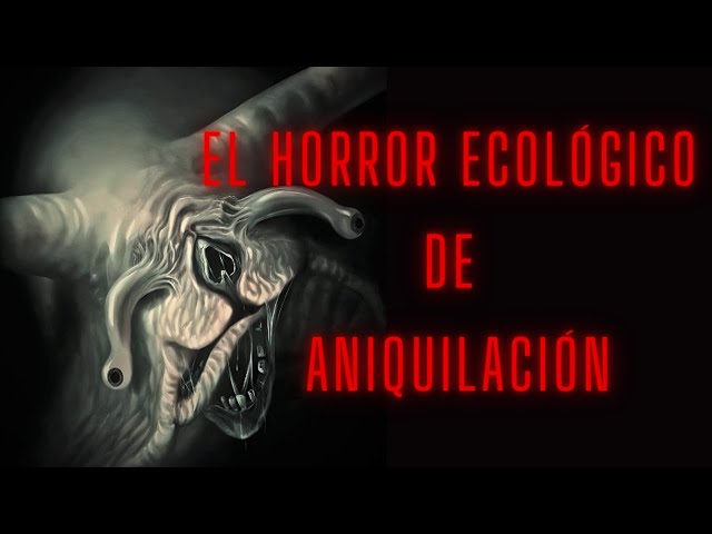 THE ECOLOGICAL HORROR OF ANIHILATION (Southern Reach trilogy)