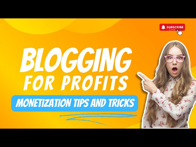 Blogging for profit: Monetization Tips and tricks to Make Money