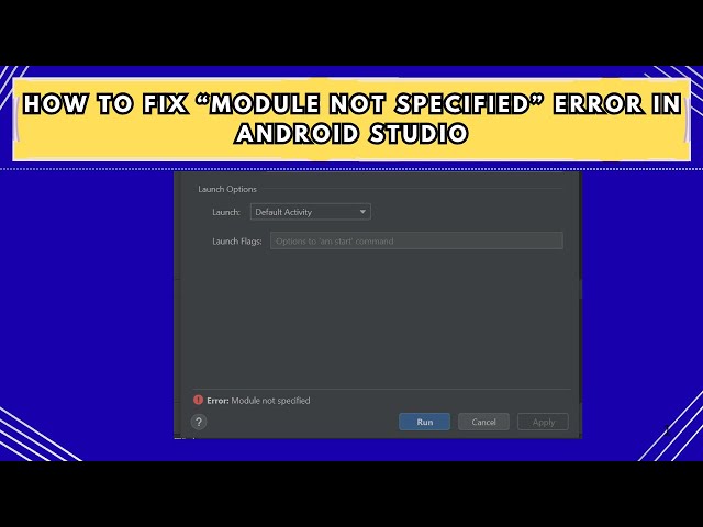 How to Fix “Module Not Specified” Error in Android Studio