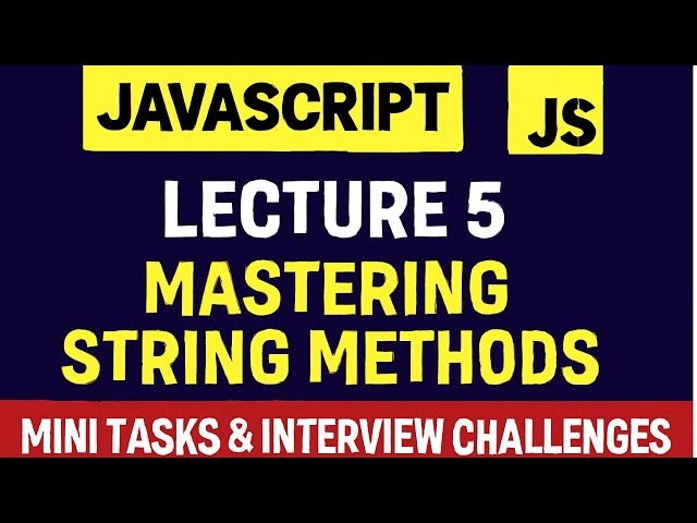 JavaScript Lecture #5 : Mastering #String Methods + Mini Tasks & #Interview Challenges