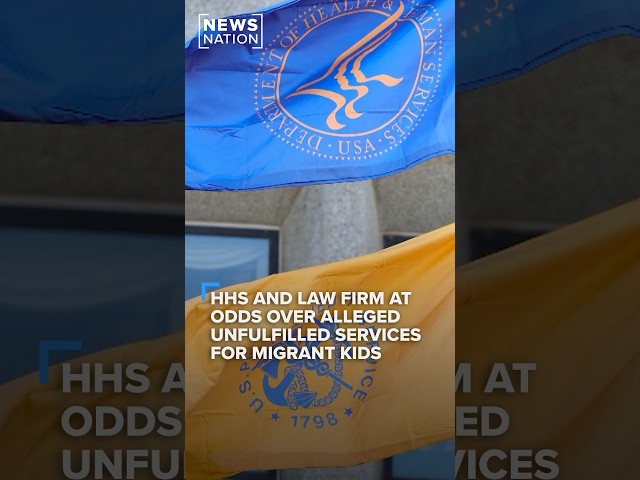 HHS and law firm at odds over alleged unfulfilled services for migrant kids