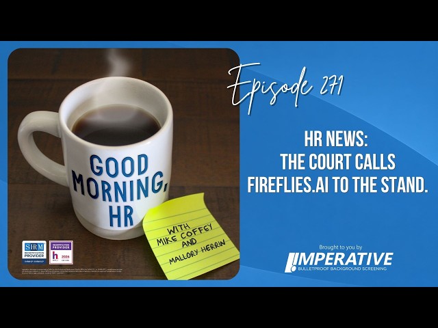 Good Morning, HR #271 HR News: The Court Calls Fireflies.ai to the Stand.