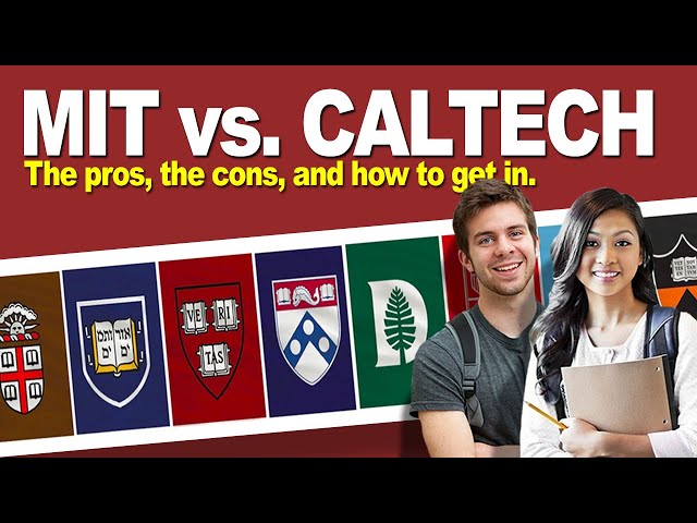 MIT vs. Caltech: The pros and cons of each school, and how to get in.