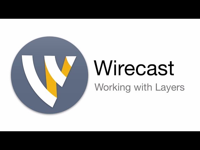 Wirecast Tutorial - Working with Layers