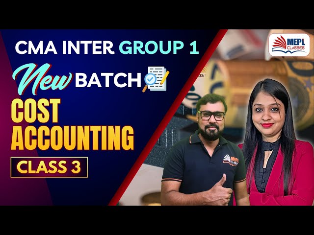 CMA Inter Group 1 - New Batch | Cost Accounting - Class 3 | MEPL Classes