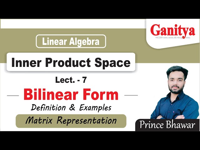 Bilinear Form | Definition & Examples | Matrix Representation | Ganitya