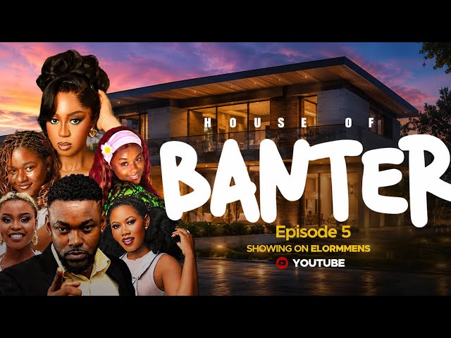 House of Banter (HoB) series |Season 1 | Episode 5