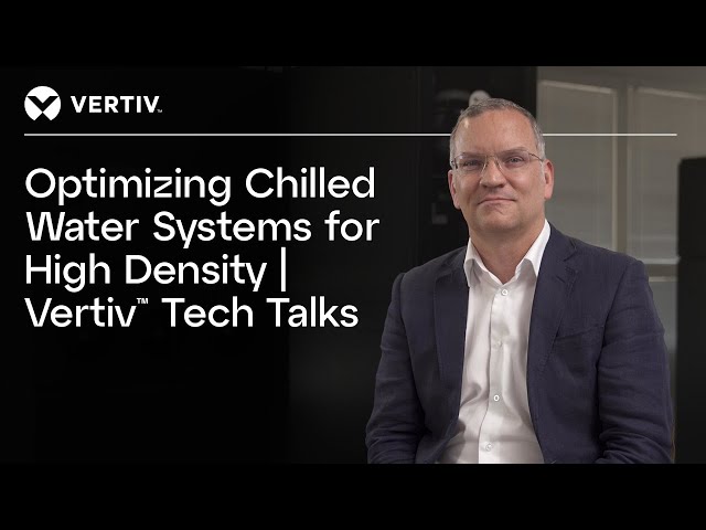 Chilled water systems built for high density | Vertiv™ Tech Talks