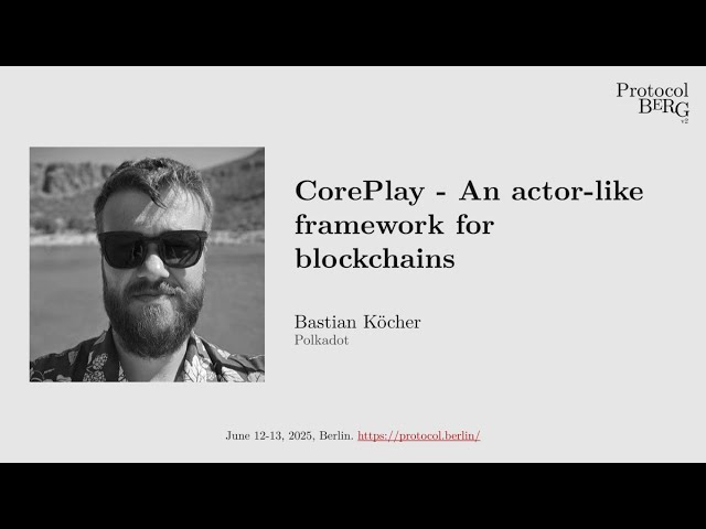 Protocol Berg v2: Bastian Köcher - CorePlay: An actor like framework for blockchains