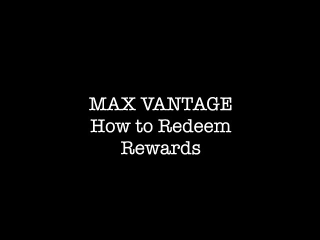 Max Vantage FAQ - How to Redeem Rewards