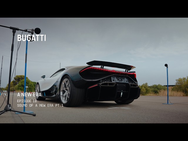 BUGATTI – A NEW ERA: Sound of a New Era Pt.1