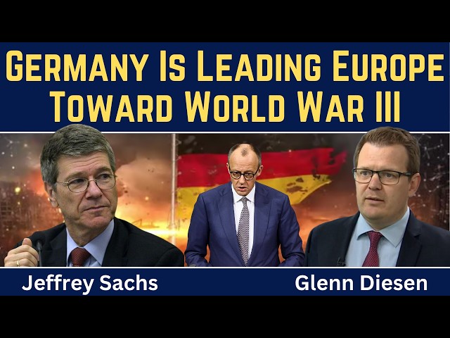 Jeffrey Sachs: Germany Is Leading Europe Toward World War III