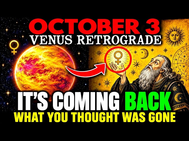 IT’S HERE! October 3 VENUS RETROGRADE — What You Thought Was GONE Is Coming Back
