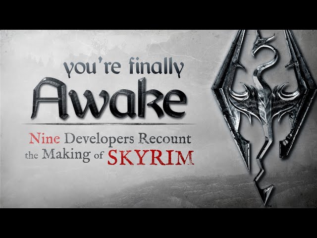 A SKYRIM DOCUMENTARY | You're Finally Awake:  Nine Developers Recount the Making of Skyrim