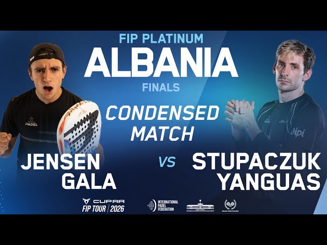 STUPACZUK - YANGUAS VS GALA - JENSEN | CONDENSED MATCH | FINAL | FIP PLATINUM ALBANIA