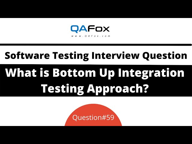 What is Bottom Up Integration Testing Approach? (Software Testing Interview Question #59)