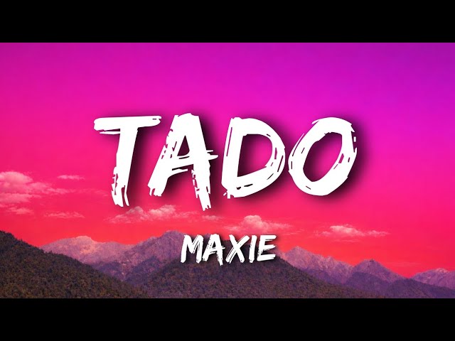 Maxie - Tado (Lyrics) 