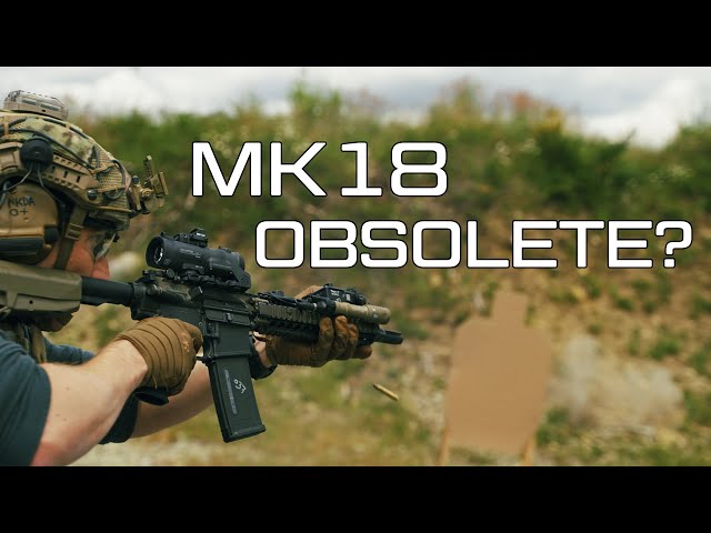 Is the MK18 obsolete?