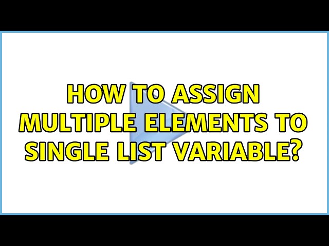 How to assign multiple elements to single list variable?