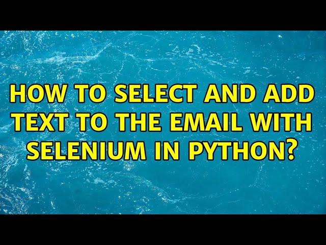 How to select and add text to the email with selenium in python?
