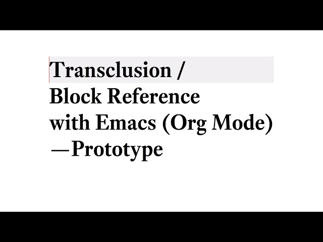 Transclusion / Block Reference with Emacs (Org Mode) - Prototype