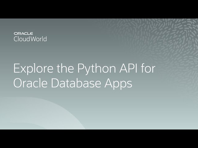 Exploring the latest open-source Python API for Oracle Database applications | CloudWorld 2022