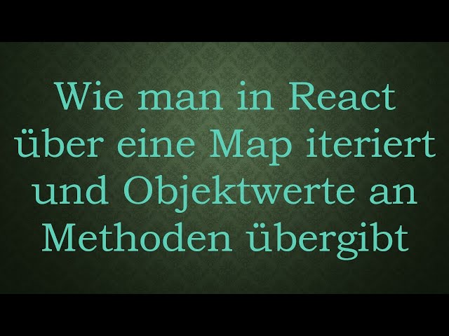 Wie man in React über eine Map iteriert und Objektwerte an Methoden übergibt
