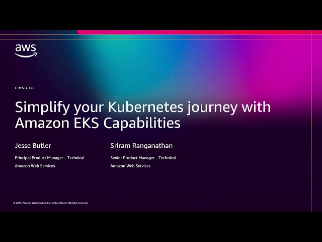 AWS re:Invent 2025 - Simplify your Kubernetes journey with Amazon EKS Capabilities (CNS378)