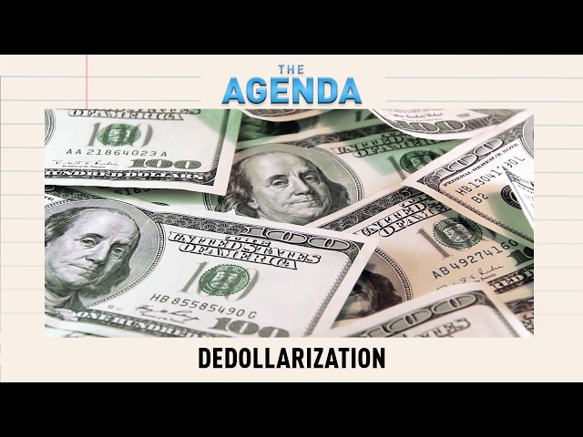 THE AGENDA - DEDOLLARIZATION