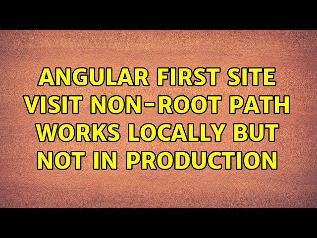 Angular first site visit non-root path works locally but not in production