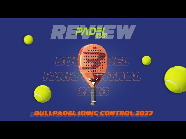 Bullpadel Ionic Control 2023 - Padelbook Review