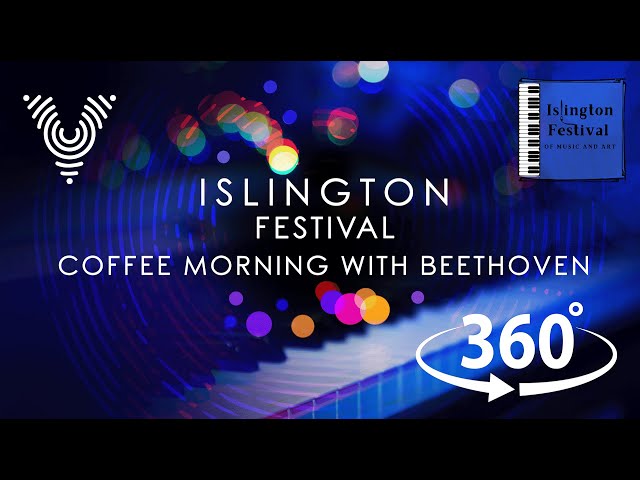 VR 360° Coffee Morning with Beethoven | Islington Festival of Music and Art