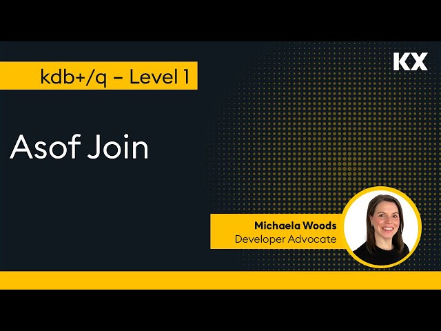 Intro to kdb | Joins | Asof Join
