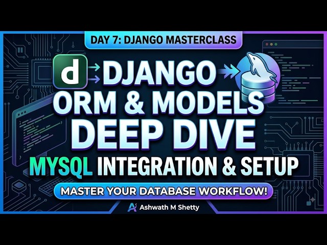 Day 7: Django Models & ORM Deep Dive: MySQL Integration & Setup Guide 🚀 | Ashwath M Shetty