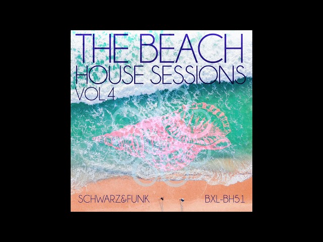 The Beachhouse Sessions Vol.  4 by Schwarz & Funk - Full Album -Chillhouse Music Mix