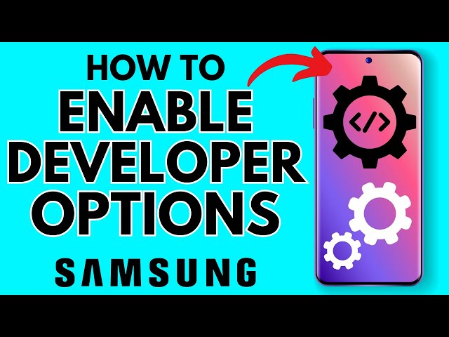 How to Enable Developer Options on Samsung Galaxy Phone
