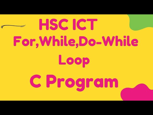 For,While, Do-While Loop । C Programming। Chapter 5। HSC ICT ।