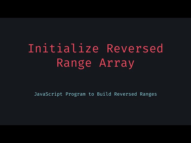 How to Create Reverse Ranges in JavaScript Arrays