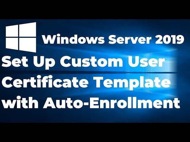 04.  Set Up Custom User Certificate Template with Auto Enrollment