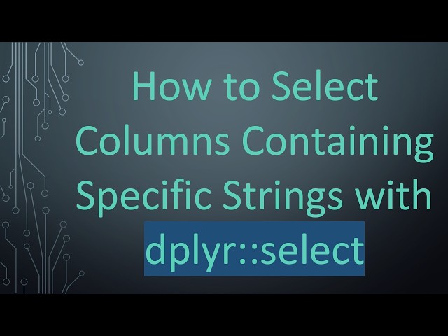 How to Select Columns Containing Specific Strings with dplyr::select