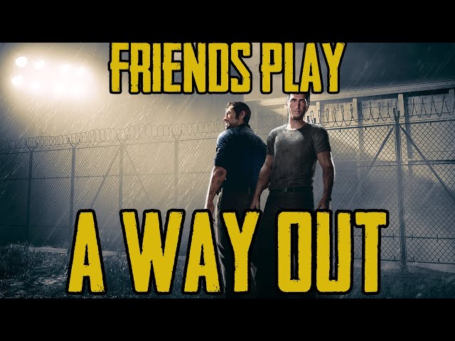 First Time Playing || A Way Out (With friends!)