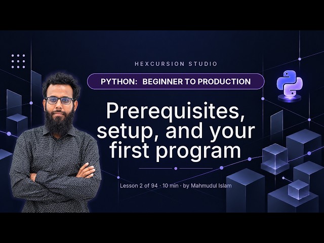 Prerequisites, setup, and your first program | Python Beginner to Production 2/94