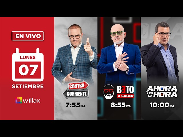 Willax en vivo - CONTRACORRIENTE - BETO A SABER - AHORA Y EN LA HORA - 07/09/2026 | Willax