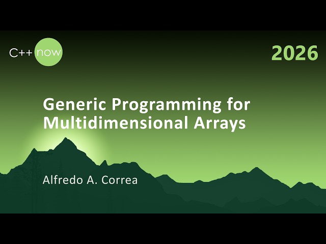 Generic Programming for Multidimensional Arrays - Alfredo A. Correa - C++Now 2026