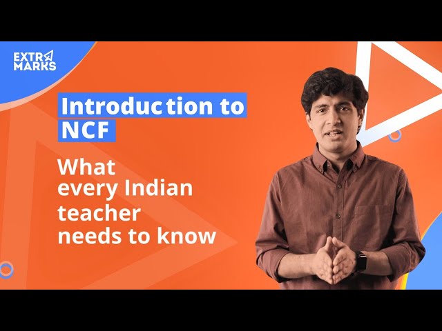 Introduction to NCF : What every Indian teacher needs to know | NCF Explained