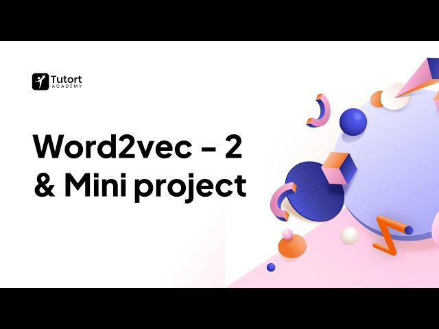 Word2Vec&Mini Project | Word Embeddings & NLP | Deep Learning for Data Science & AI | Tutort Academy